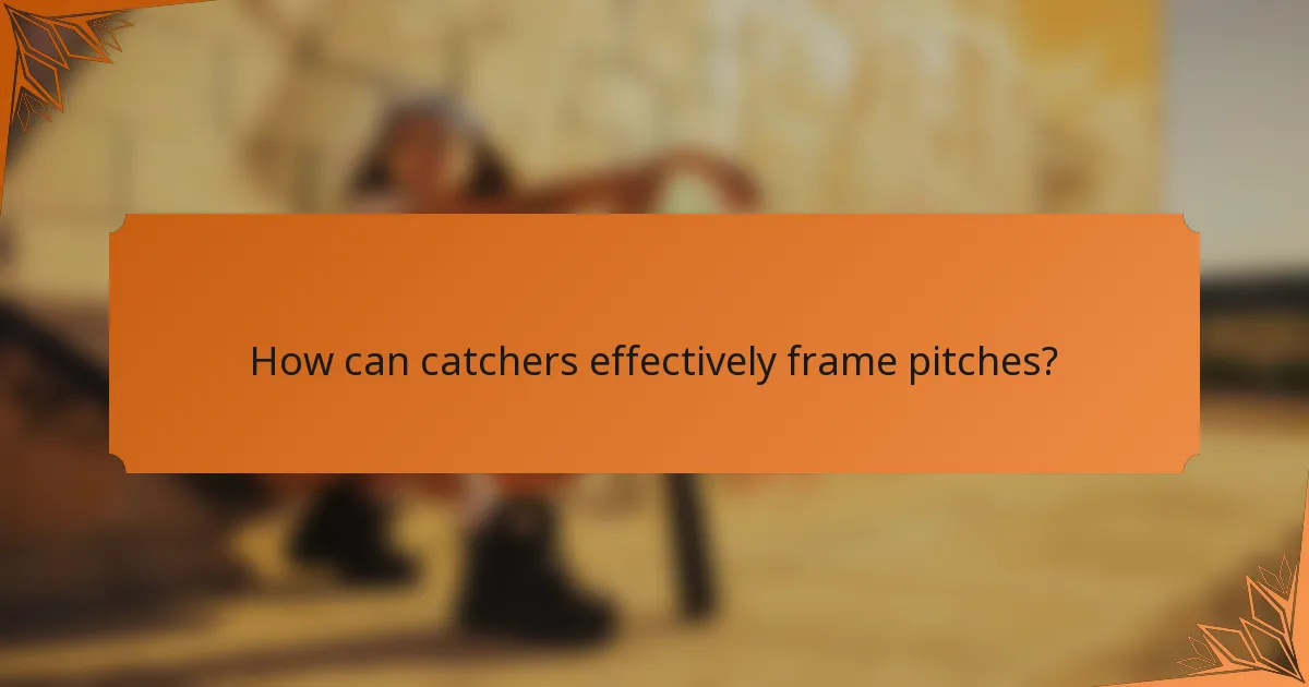 How can catchers effectively frame pitches?