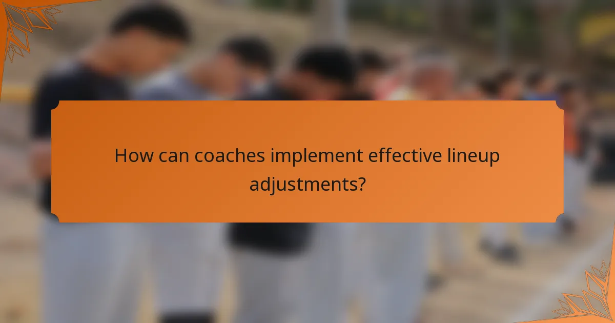 How can coaches implement effective lineup adjustments?