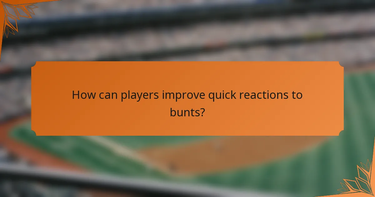 How can players improve quick reactions to bunts?