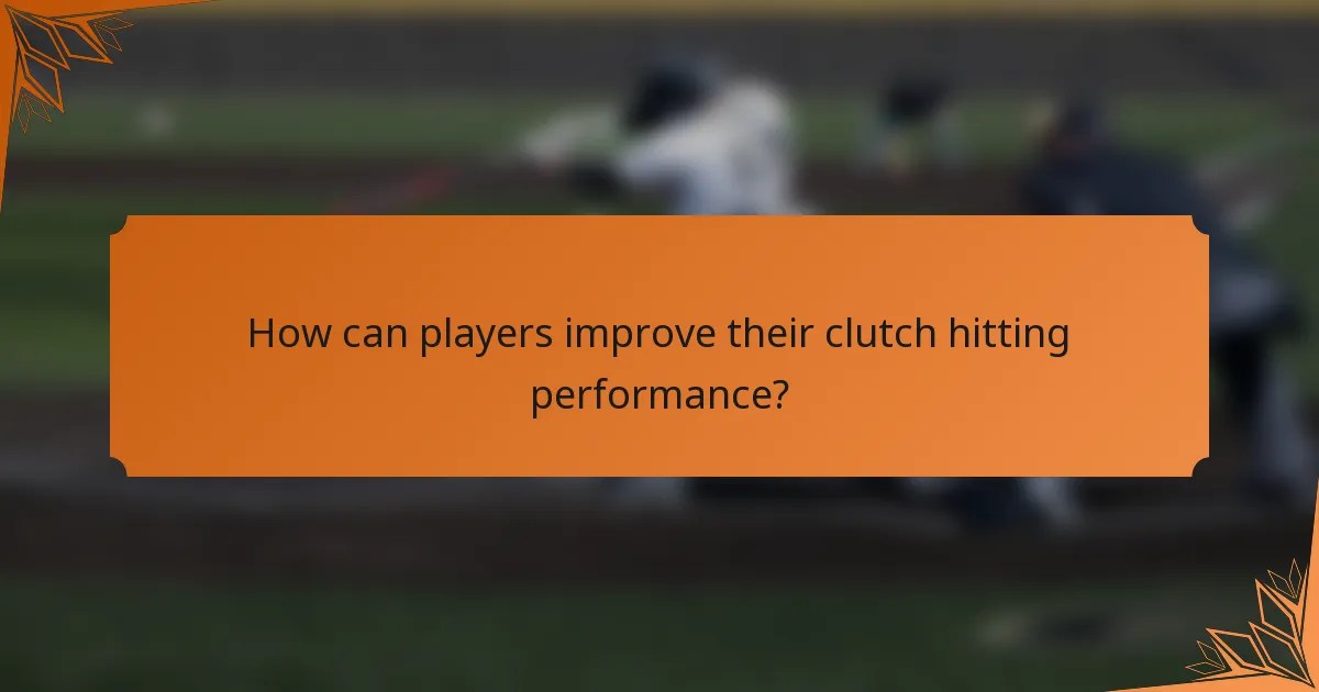 How can players improve their clutch hitting performance?