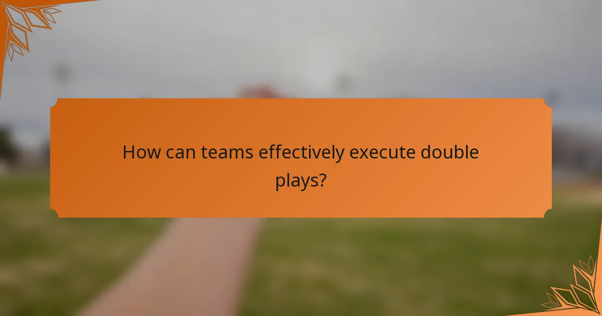 How can teams effectively execute double plays?