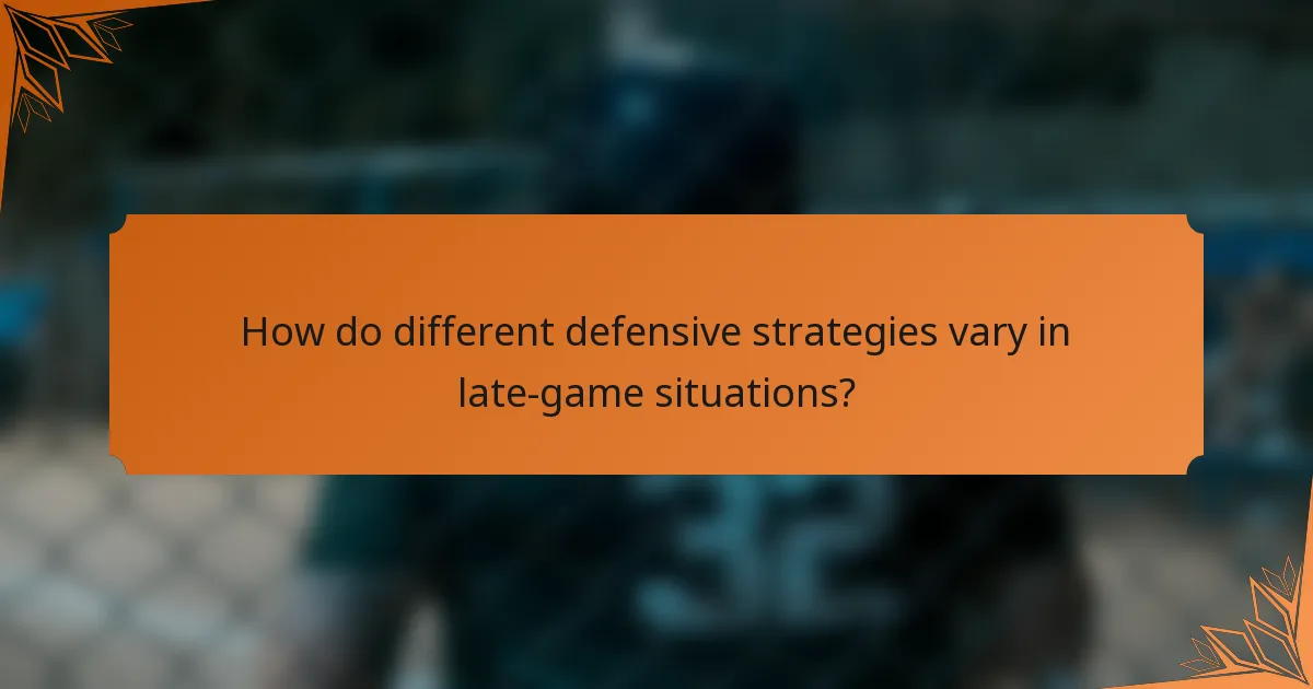 How do different defensive strategies vary in late-game situations?