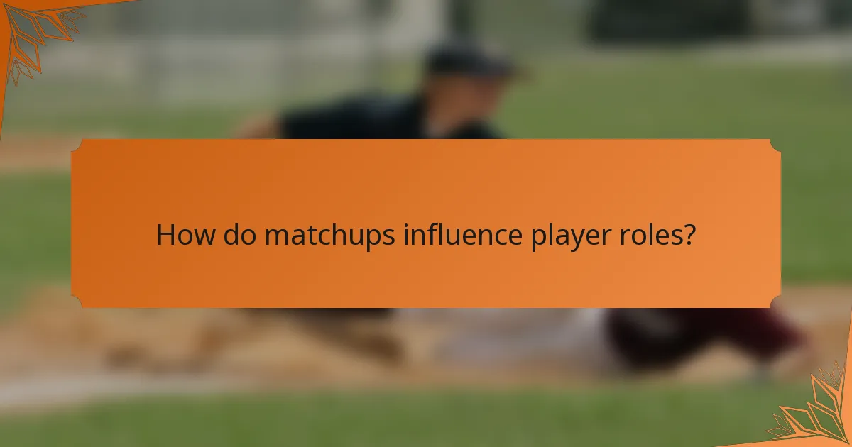How do matchups influence player roles?