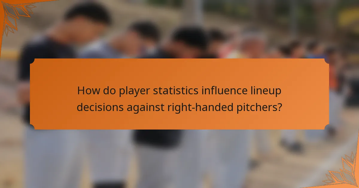 How do player statistics influence lineup decisions against right-handed pitchers?