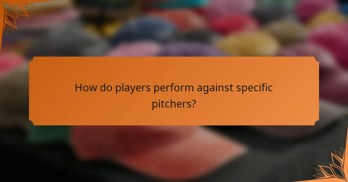 How do players perform against specific pitchers?