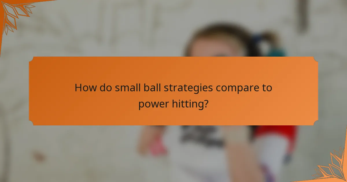 How do small ball strategies compare to power hitting?
