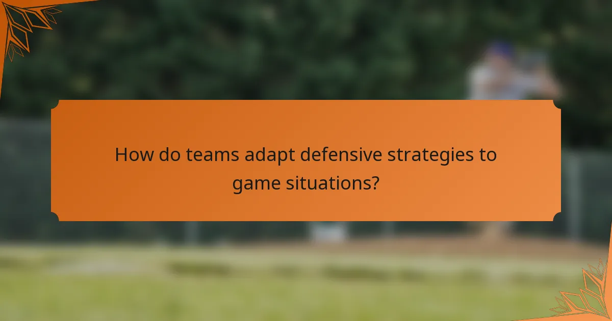 How do teams adapt defensive strategies to game situations?