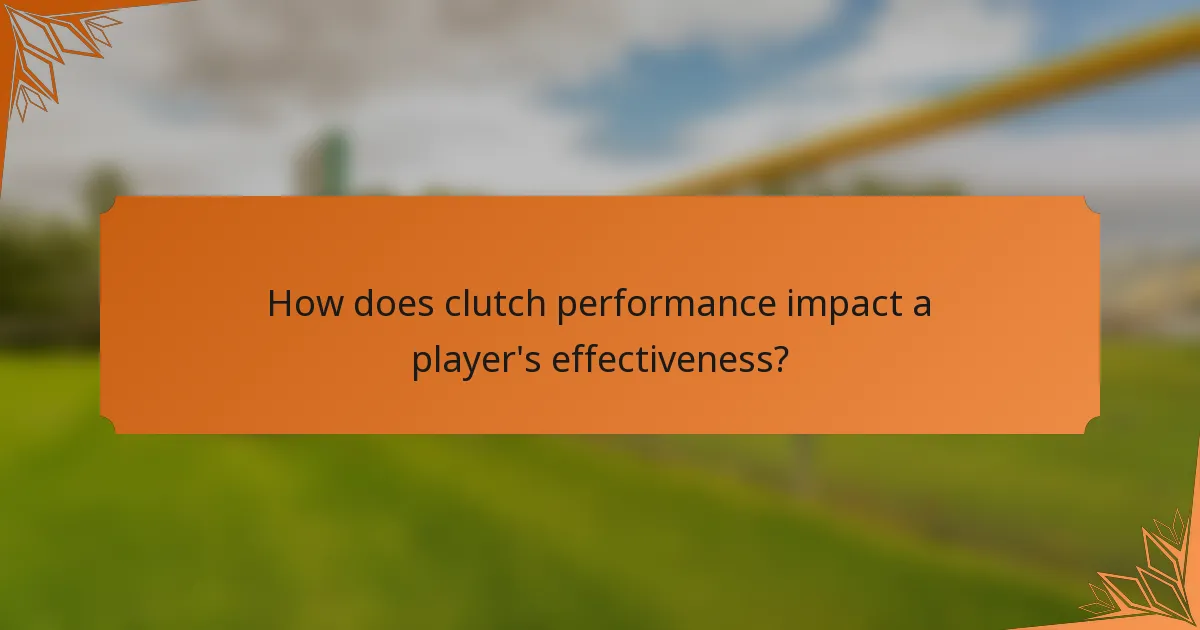 How does clutch performance impact a player's effectiveness?