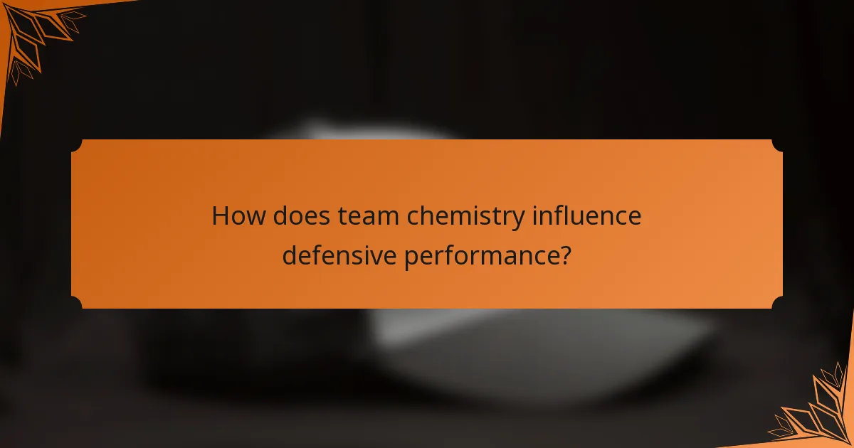 How does team chemistry influence defensive performance?