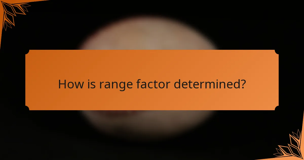 How is range factor determined?