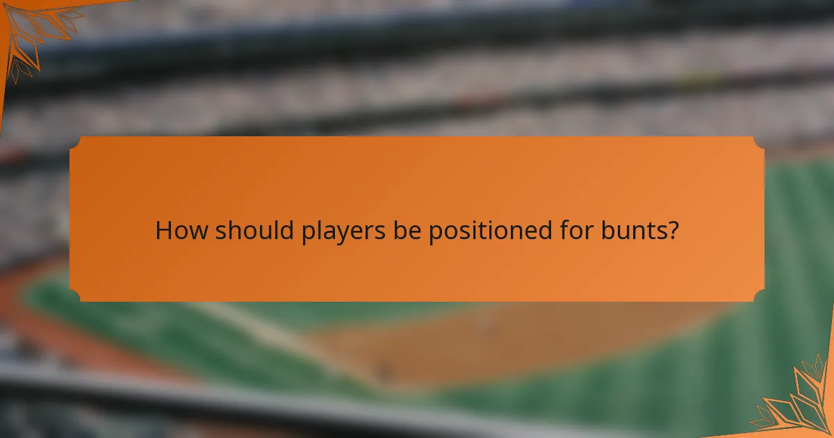 How should players be positioned for bunts?