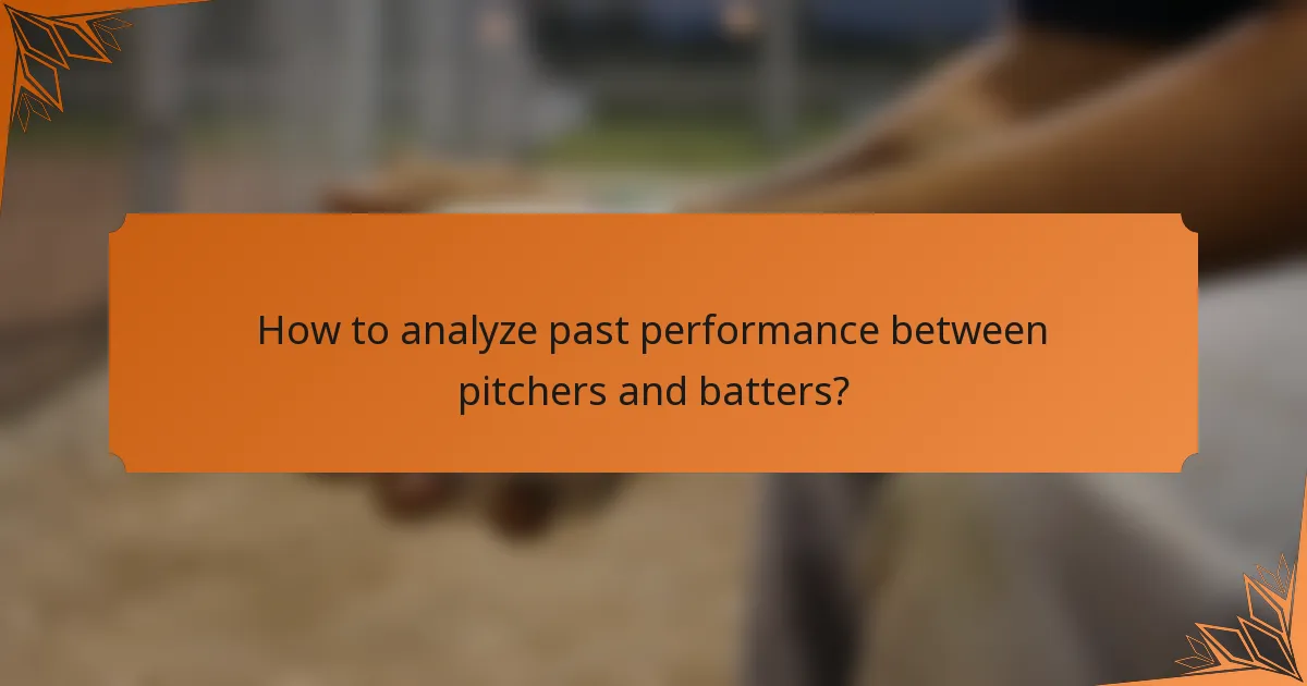 How to analyze past performance between pitchers and batters?