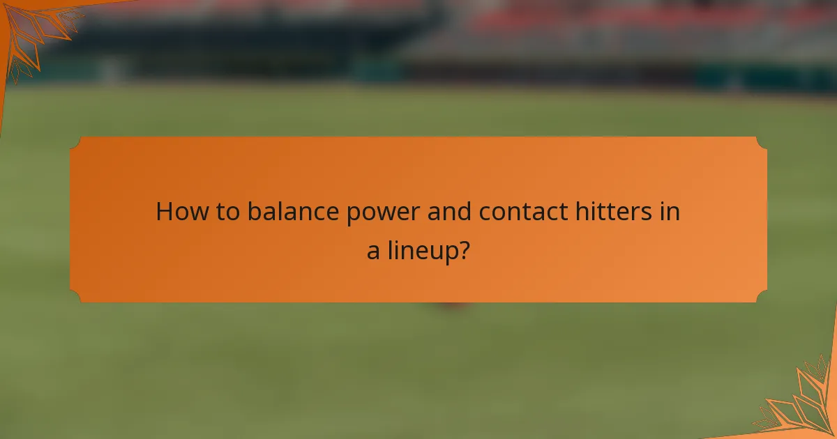 How to balance power and contact hitters in a lineup?