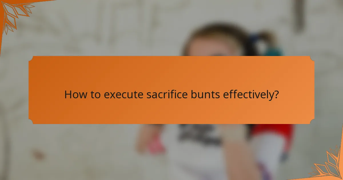How to execute sacrifice bunts effectively?