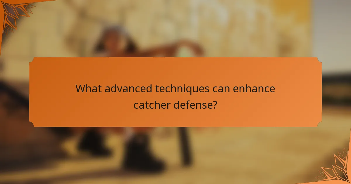 What advanced techniques can enhance catcher defense?