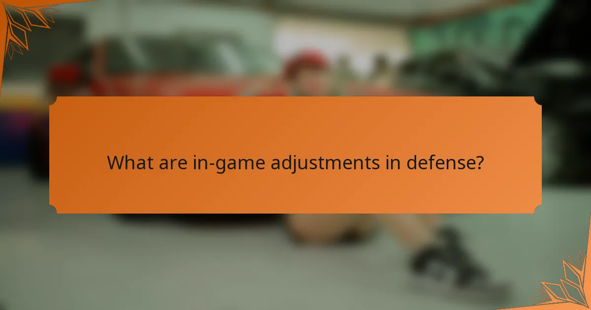 What are in-game adjustments in defense?