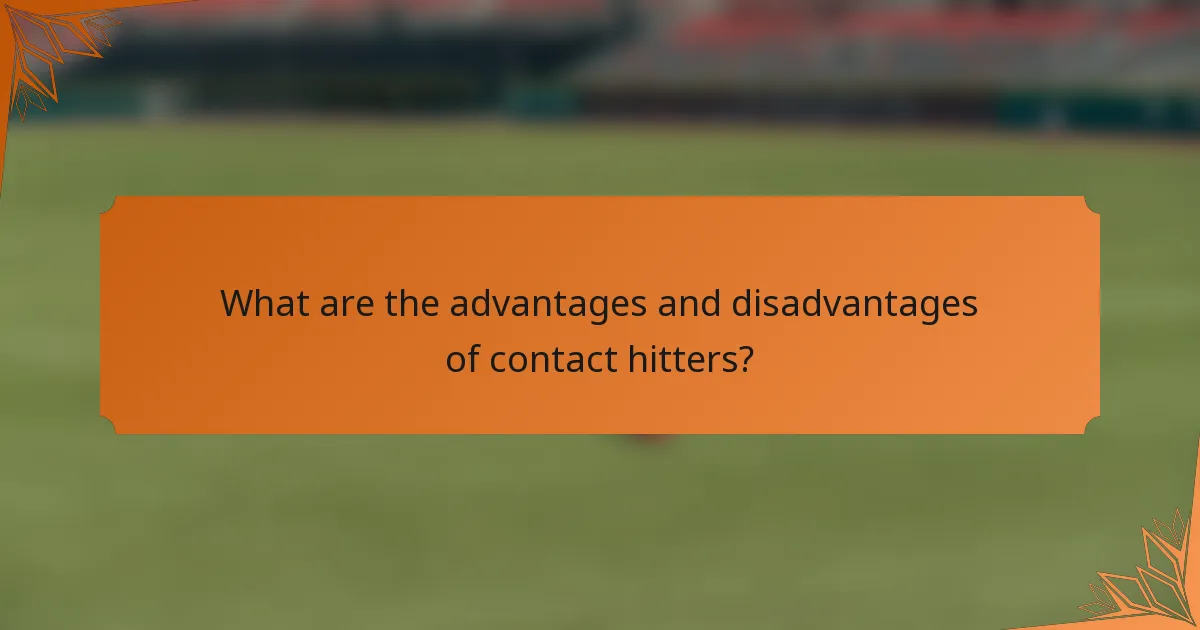What are the advantages and disadvantages of contact hitters?