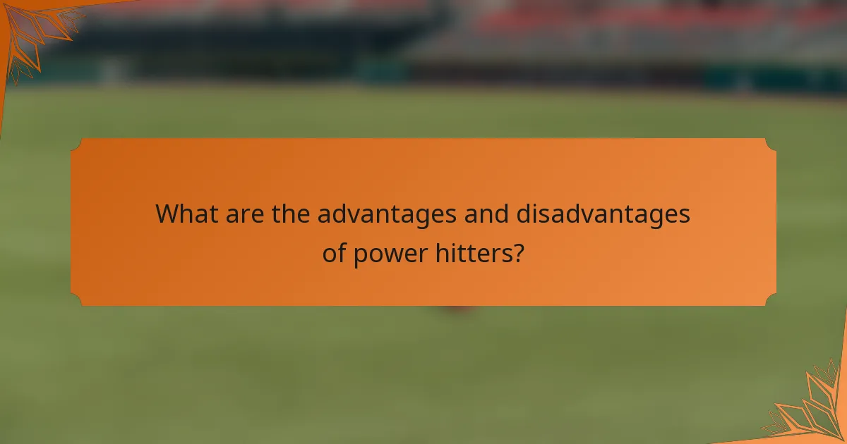 What are the advantages and disadvantages of power hitters?