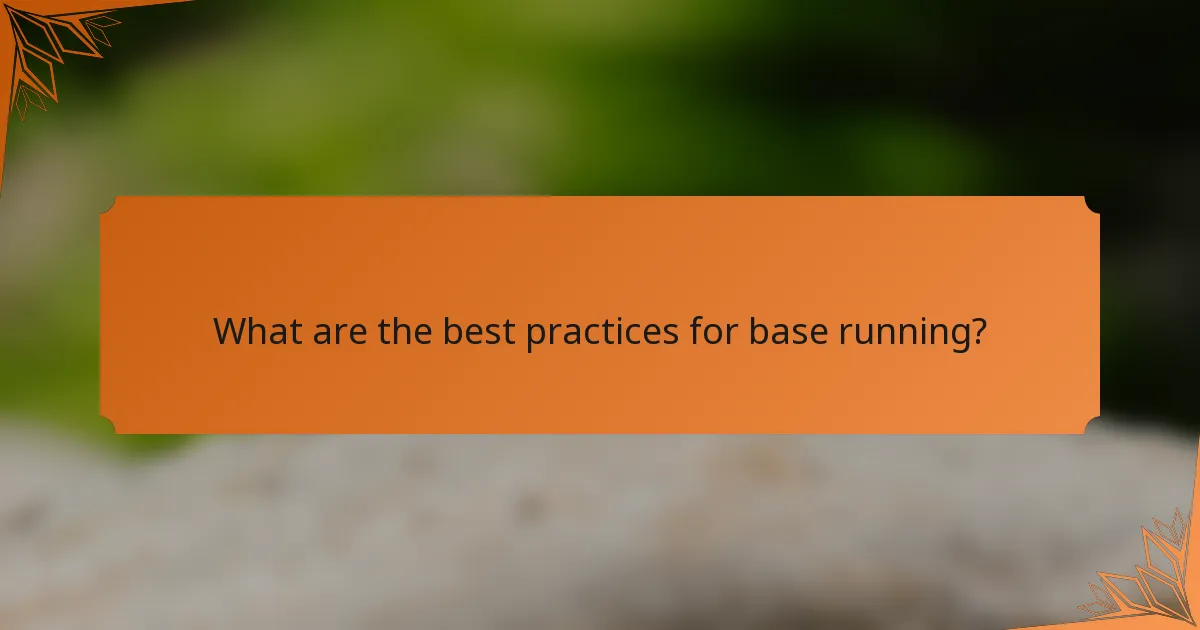 What are the best practices for base running?