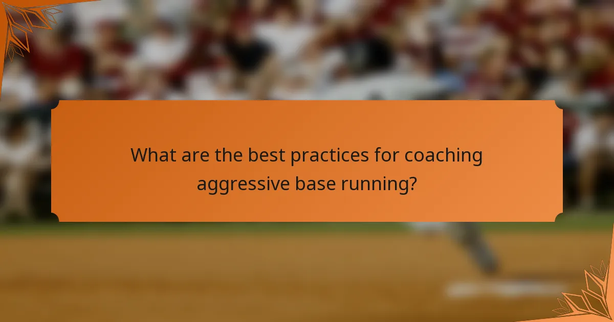 What are the best practices for coaching aggressive base running?
