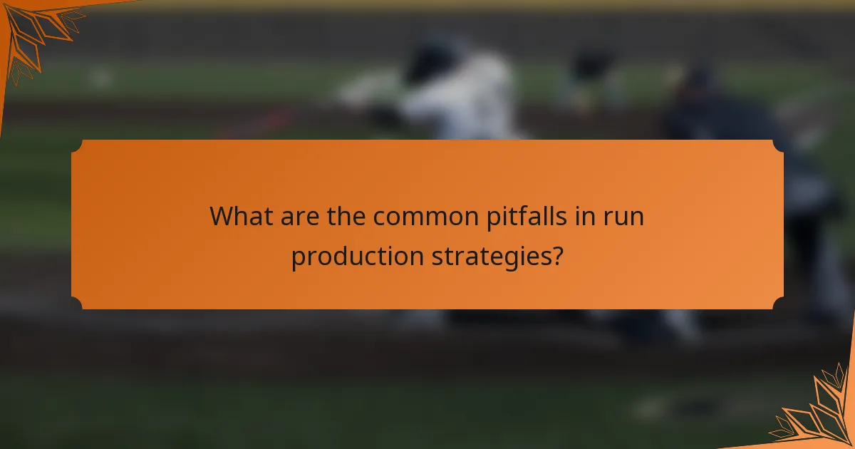 What are the common pitfalls in run production strategies?
