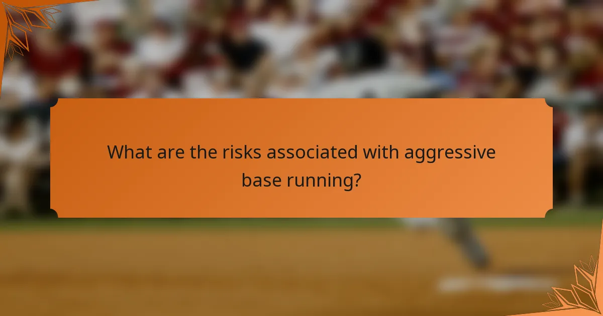 What are the risks associated with aggressive base running?