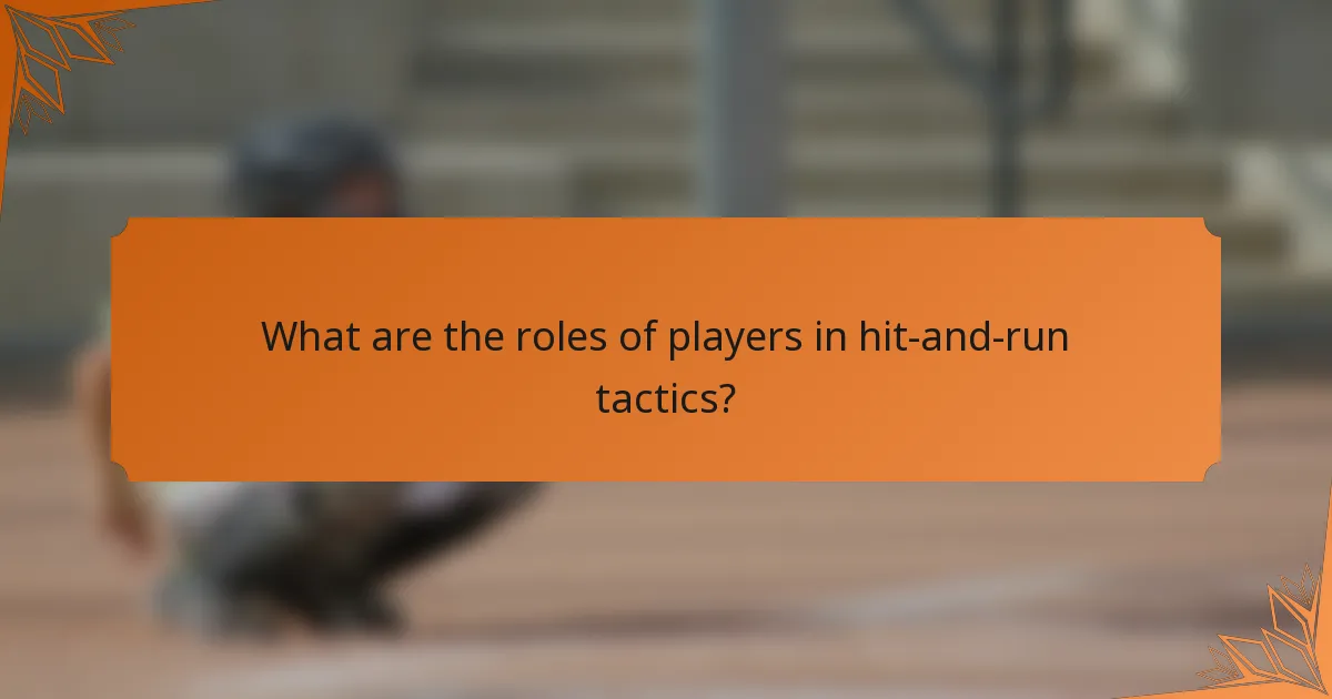 What are the roles of players in hit-and-run tactics?