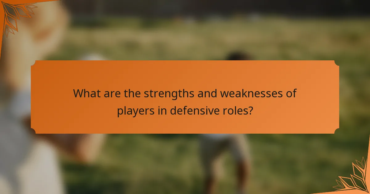 What are the strengths and weaknesses of players in defensive roles?