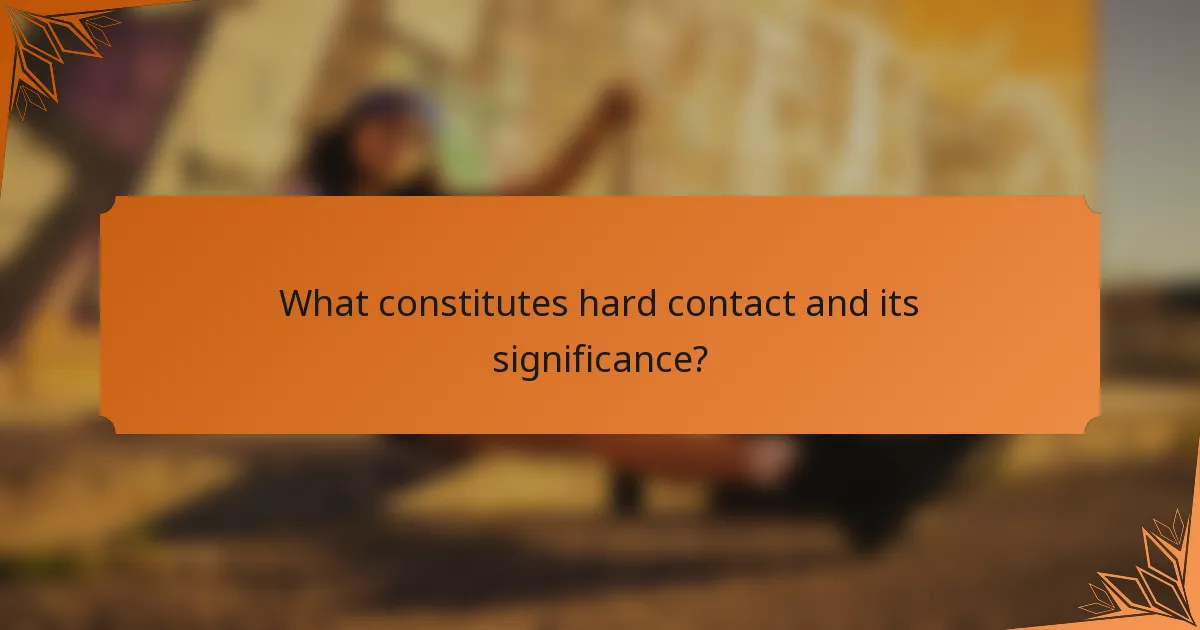 What constitutes hard contact and its significance?