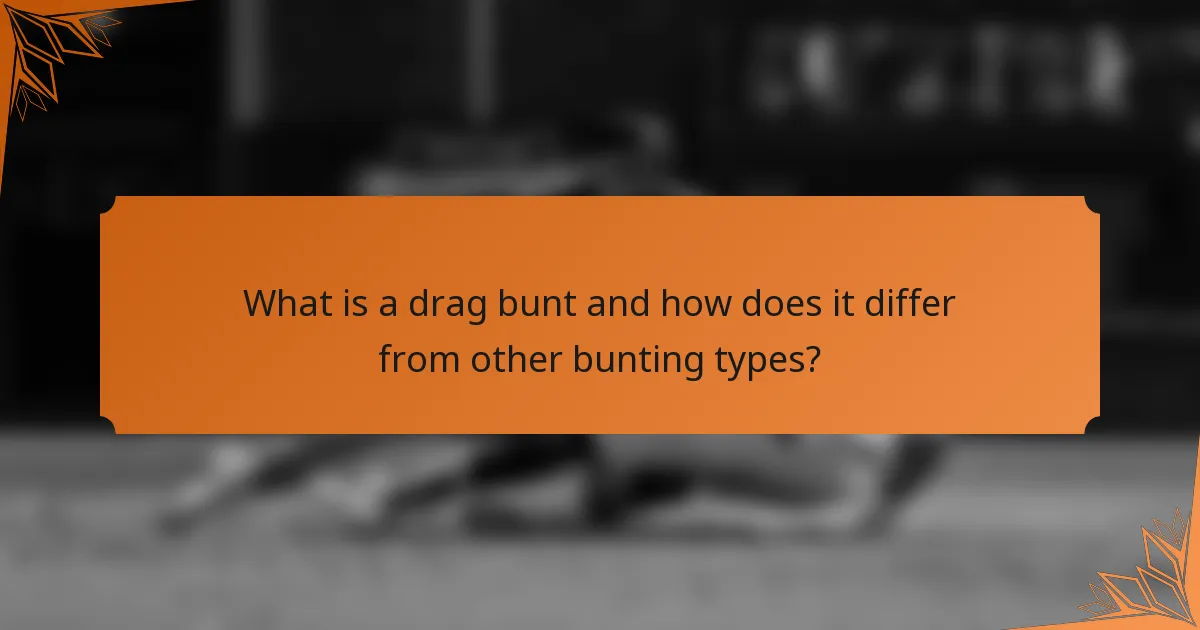 What is a drag bunt and how does it differ from other bunting types?