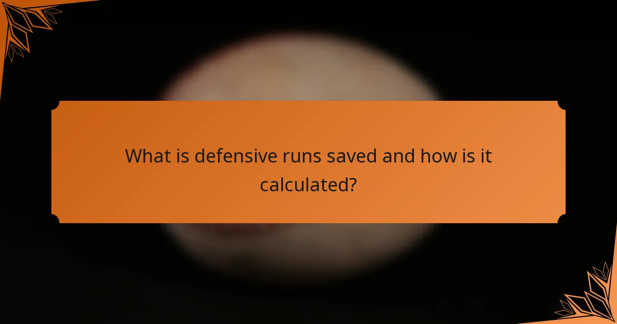 What is defensive runs saved and how is it calculated?