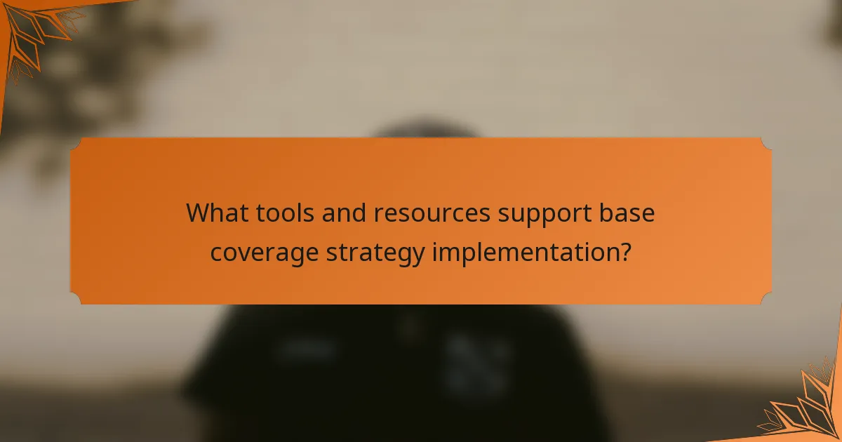 What tools and resources support base coverage strategy implementation?