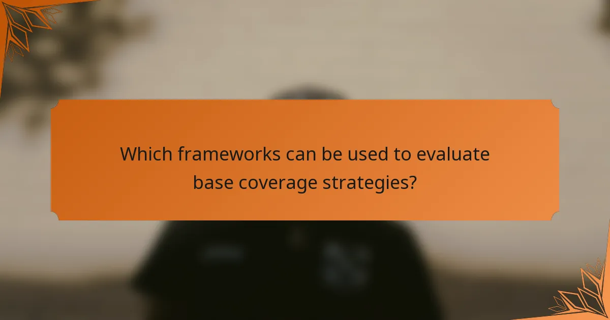 Which frameworks can be used to evaluate base coverage strategies?