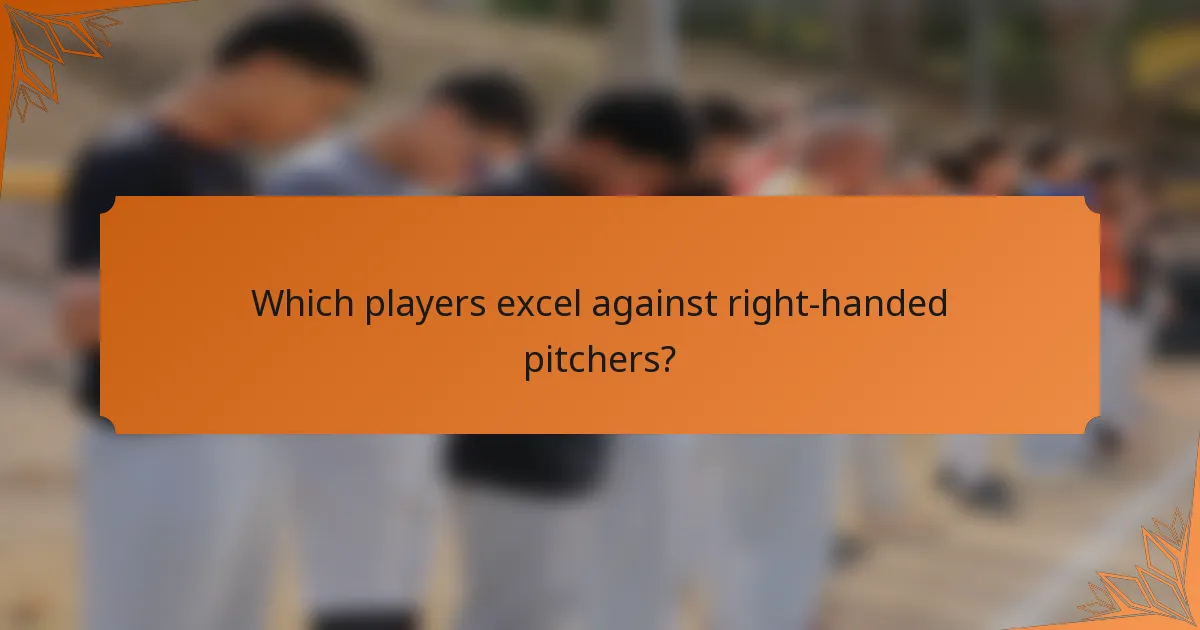 Which players excel against right-handed pitchers?