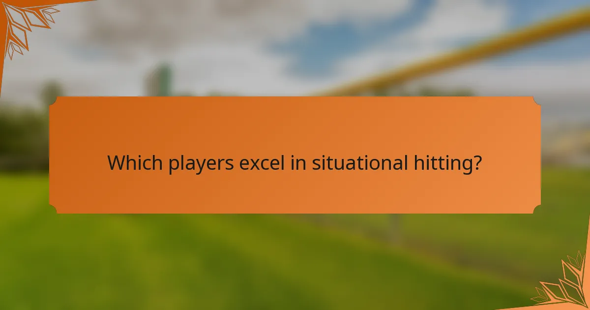 Which players excel in situational hitting?