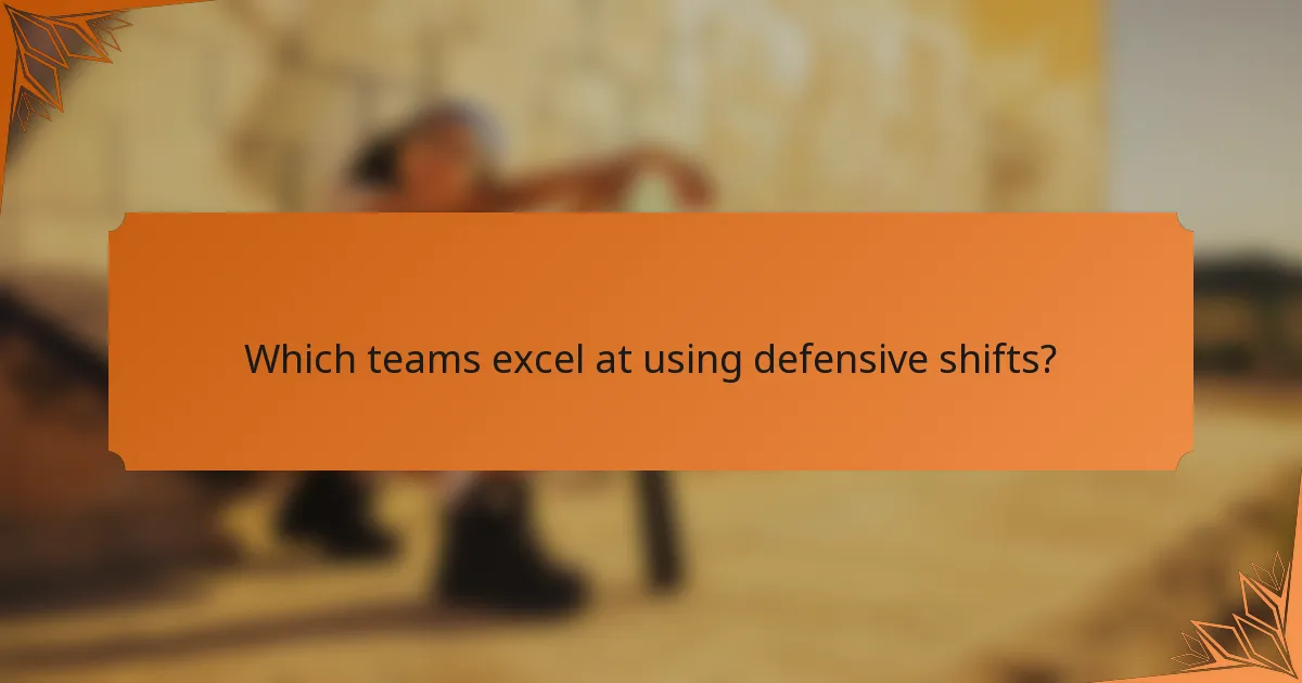 Which teams excel at using defensive shifts?